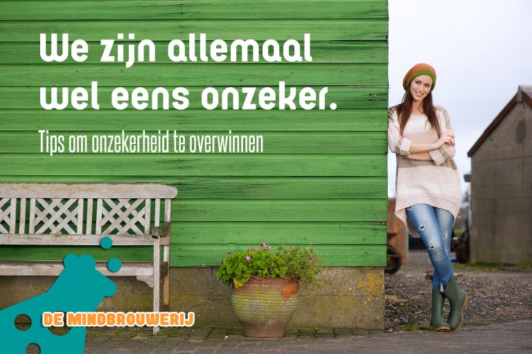 Onzekerheid kun je overwinnen. Een aantal praktische tips.